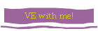 VE with me!