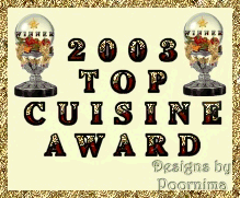 Award-Text: Your site definitely qualifies for the "TOP CUISINE AWARD".Also I Congratulate you, with the highest number of votes. A very beautiful site worthy of the award with good design, awesome graphics, creative artwork, and your content is informative,&nbsp; and accessible. A worthy enterprise and a positive contribution to the Web.