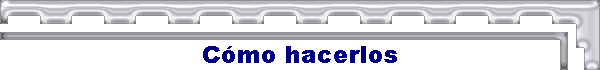 C�mo hacerlos