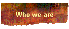 Who we are