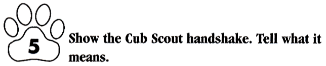Make the CUB SCOUT HANDSHAKE and tell what it means.