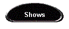 Shows