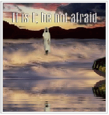 It is I;  be not afraid.