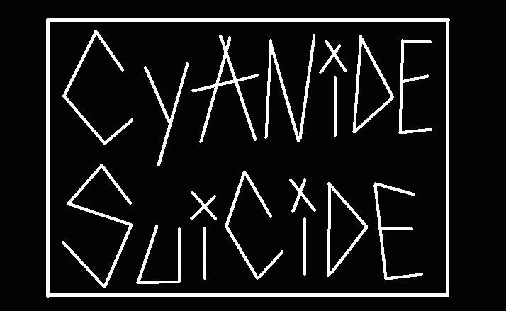 CYANIDE SUICIDE!!!!!