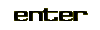 enter