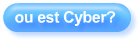 ou est Cyber?