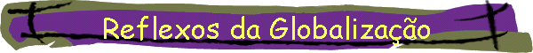 Reflexos da Globaliza��o