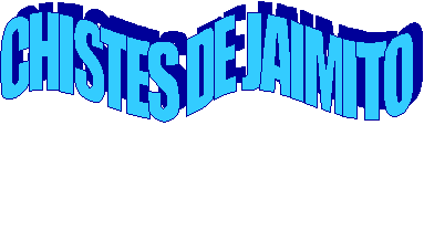 CHISTES DE JAIMITO

