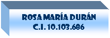 Cuadro de texto: Rosa mar�a Dur�n
C.i. 10.103.686

