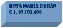Cuadro de texto: Rosa mar�a Dur�n
C.i. 10.103.686


