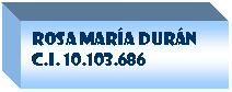 Cuadro de texto: Rosa mar�a Dur�n
C.i. 10.103.686

