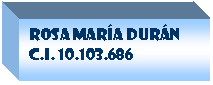 Cuadro de texto: Rosa mar�a Dur�n
C.i. 10.103.686

