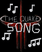 The Quake Song!