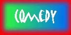 C O M E D Y