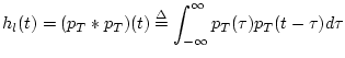 $\displaystyle h_l(t) = (p_T\ast p_T)(t) \isdef \int_{-\infty}^{\infty} p_T(\tau)p_T(t-\tau)d\tau
$