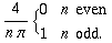 4/(npi){0 n even; 1 n odd.