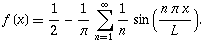 f(x)==1/2-1/pisum_(n==1)^infty1/nsin((npix)/L).
