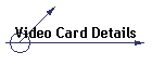 Video Card Details
