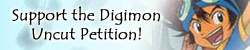 Please Support Digimon Uncut Videos/DVD's to be released! If it could happen with Sailor Moon, CCS, and Ronin Warriors, then this too can happen!!!