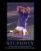 stupidity...