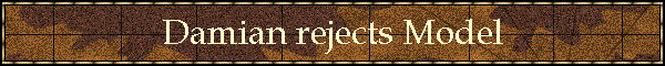 Damian rejects Model