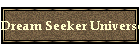 Dream Seeker Universe
