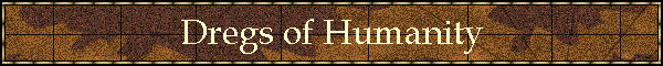 Dregs of Humanity