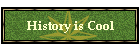 History is Cool