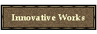 Innovative Works