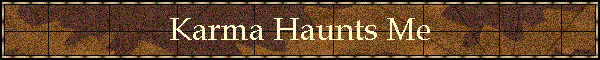 Karma Haunts Me