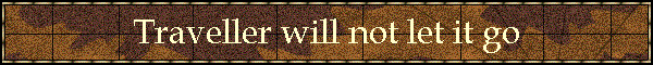 Traveller will not let it go