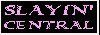 Visit Slayin' Central!
