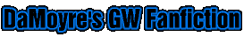 DaMoyre's GW Fanfiction