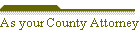 As your County Attorney