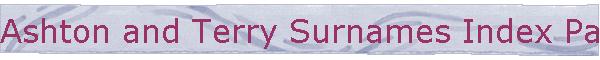 Ashton and Terry Surnames Index Page