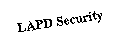 Text Box: LAPD Security
