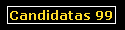 Candidatas 99