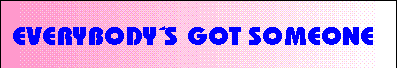 Everybody´s got someone