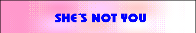 She´s not you