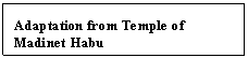 Text Box: Adaptation from Temple of Madinet Habu