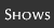 Shows
