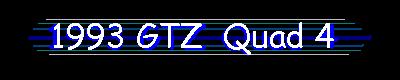 Dante's 1993 GTZ Quad4 H.O.