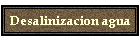 Desalinizacion agua