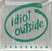 Idiot Outside
