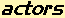 Actors