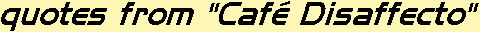 quotes from Caf� Disaffecto
