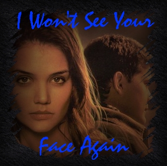Go to I Won't See Your Face Again