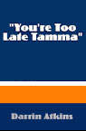 You're Too Late Tamma