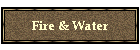 Fire & Water