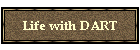 Life with DART